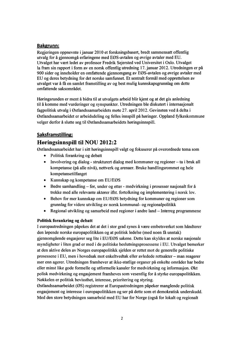 BakRrunn: Regjeringen oppnevnte i januar 2010 et forskningsbasert, bredt sammensatt offentlig utvalg for å gjennomgå erfaringene med EØS-avtalen og øvrige avtaler med EU.