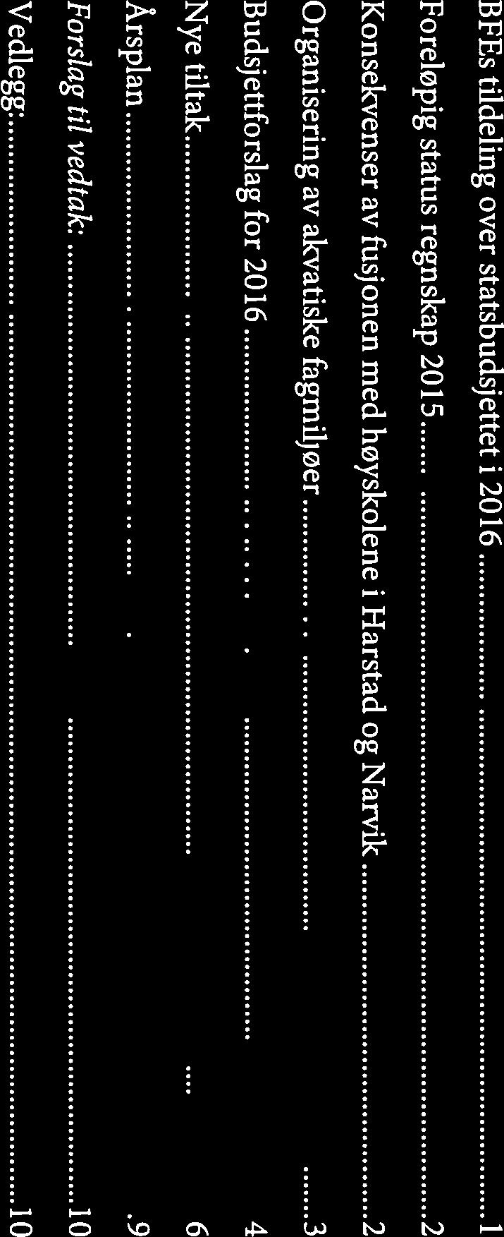 Årspian 9 Forslag til vedtak: 10 Vedlegg 10 Budsjettet for 2016 er tidligere behandlet i sak 33-15 og 43-15, og årspianen i sak 42-15.