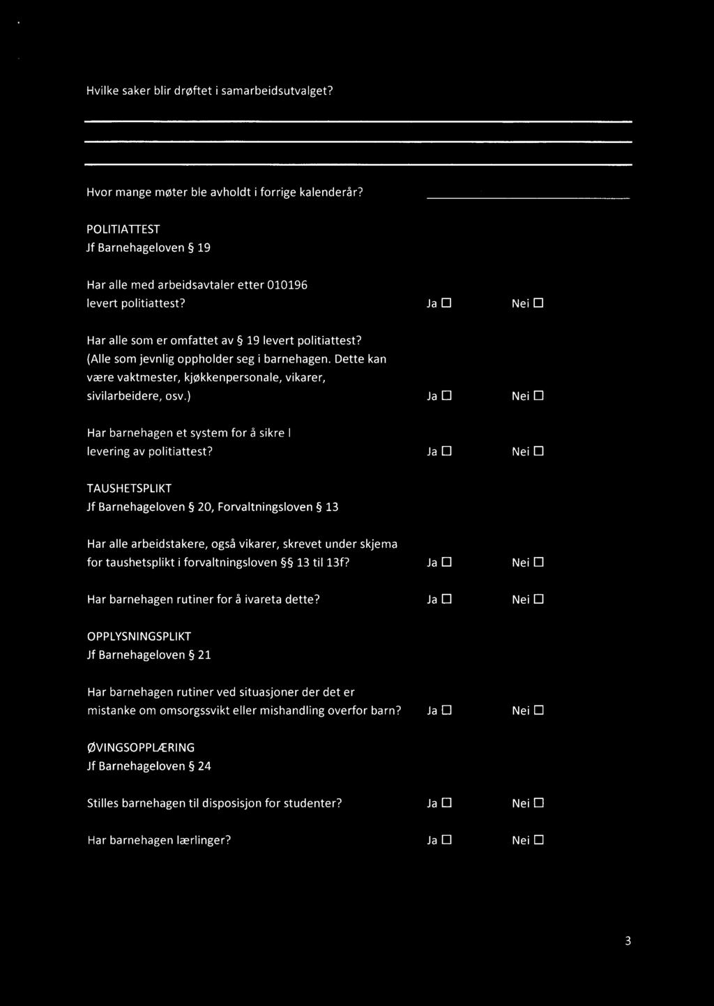 \ \ 'f i _\ C:3/\ ~B»:»,L\,Q f"vl'\.\ C..\l POLITIATTEST Jf Barnehageloven 19 Har alle med arbeidsavtaler etter 010196 levert politiattest?