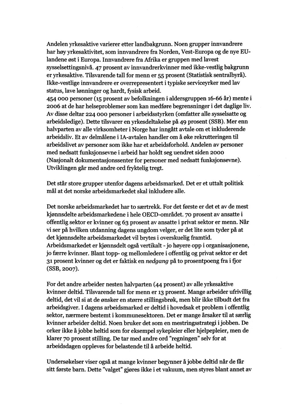 Andelen yrkesaktive varierer etter landbakgrunn. Noen grupper innvandrere har høy yrkesaktivitet, som innvandrere fra Norden, Vest-Europa og de nye EUlandene øst i Europa.