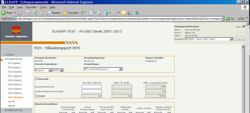 Skjema R19 Månedsrapport HMS Håndbok i ELRAPP 123 DEL III - FOR ENTREPRENØRER Alle R19 skjema som innrapporteres/sendes inn er unike, dvs. at historikken for alle innsendte skjema bevares.