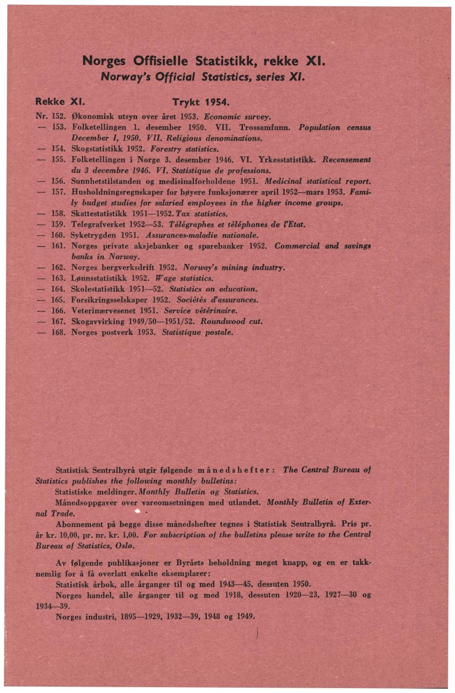 es Offisielle Statistikk, rekke Xl. Norway's Official Statistics, series Xl. Rekke XI. Trykt 1954. Nr. 152. økonomisk utsyn over året. Economic survey. - 153. Folketellingen 1. desember 1950.