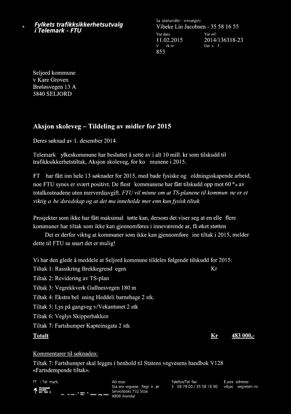 Fylkets trafikksikkerhetsutvalg i Telemark - FTU Saksbehandler - innvalgsnr. Vibeke Lin Jacobsen - 35 58 16 55 Vdr dato:vár ref: 11.02.20152014/136318-23 Vârt ark.nr.:deres ref.