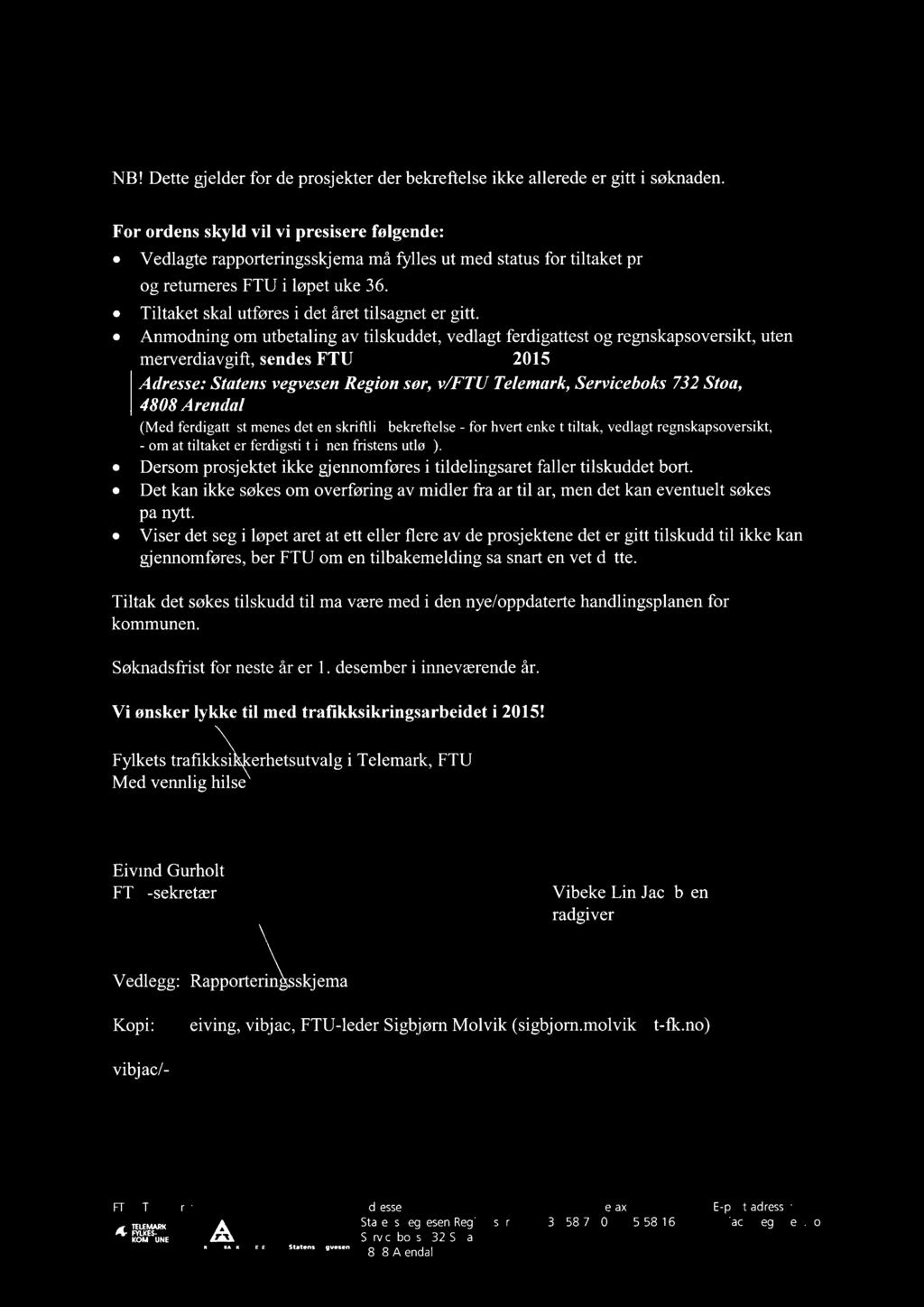 Vi forutsetter at kommunen for 13. april 2015 sender en bekreftelse pa at restbelopet i forhold til tildelingen er finansiert i kommunen, slik at prosjektet kan gjennomfores som planlagt. NB!