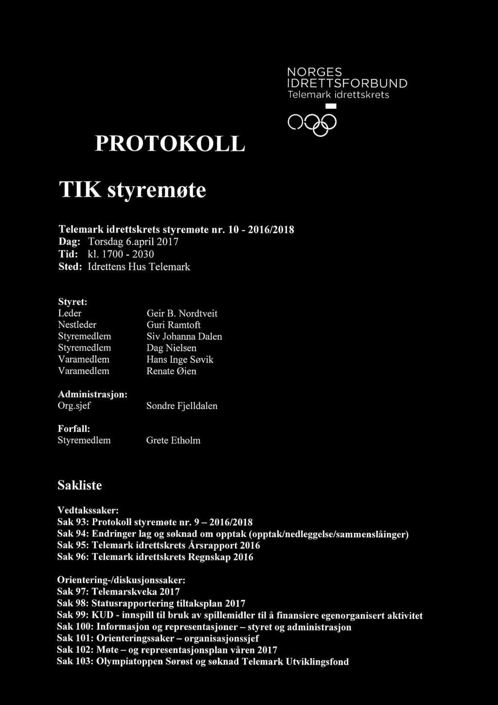 Nordtveit Guri Ramtoft Siv Johanna Dalen Dag Nielsen Hans Inge Søvik Renate Øien Sondre Fjelldalen Grete Etholm Sakliste Vedtakssaker: Sak 93: Protokoll styremøte nr.