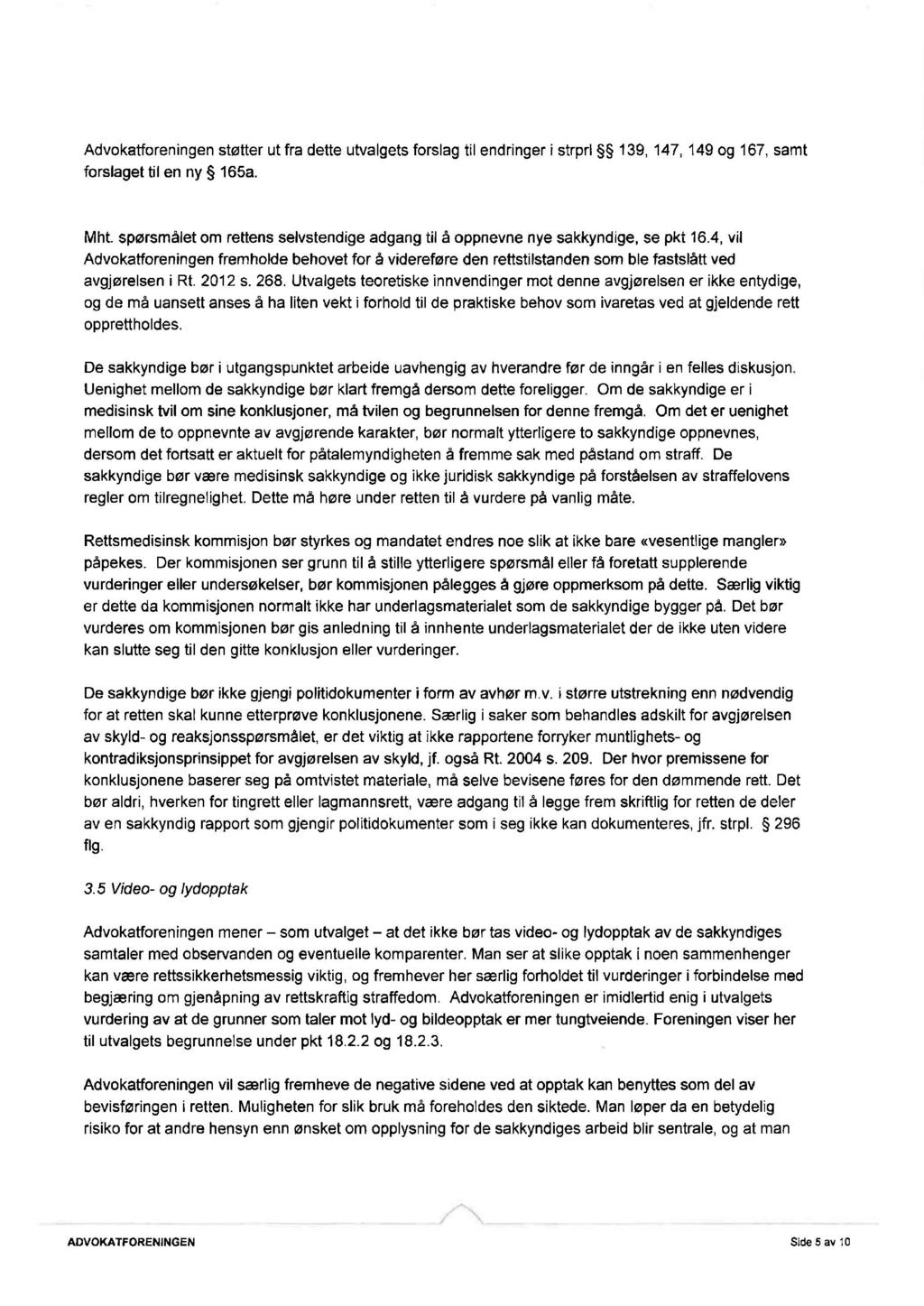 Advokatforeningen støtter ut fra dette utvalgets forslag til endringer i strprl 139, 147, 149 og 167, samt forslaget tit en ny 165a. Mht.