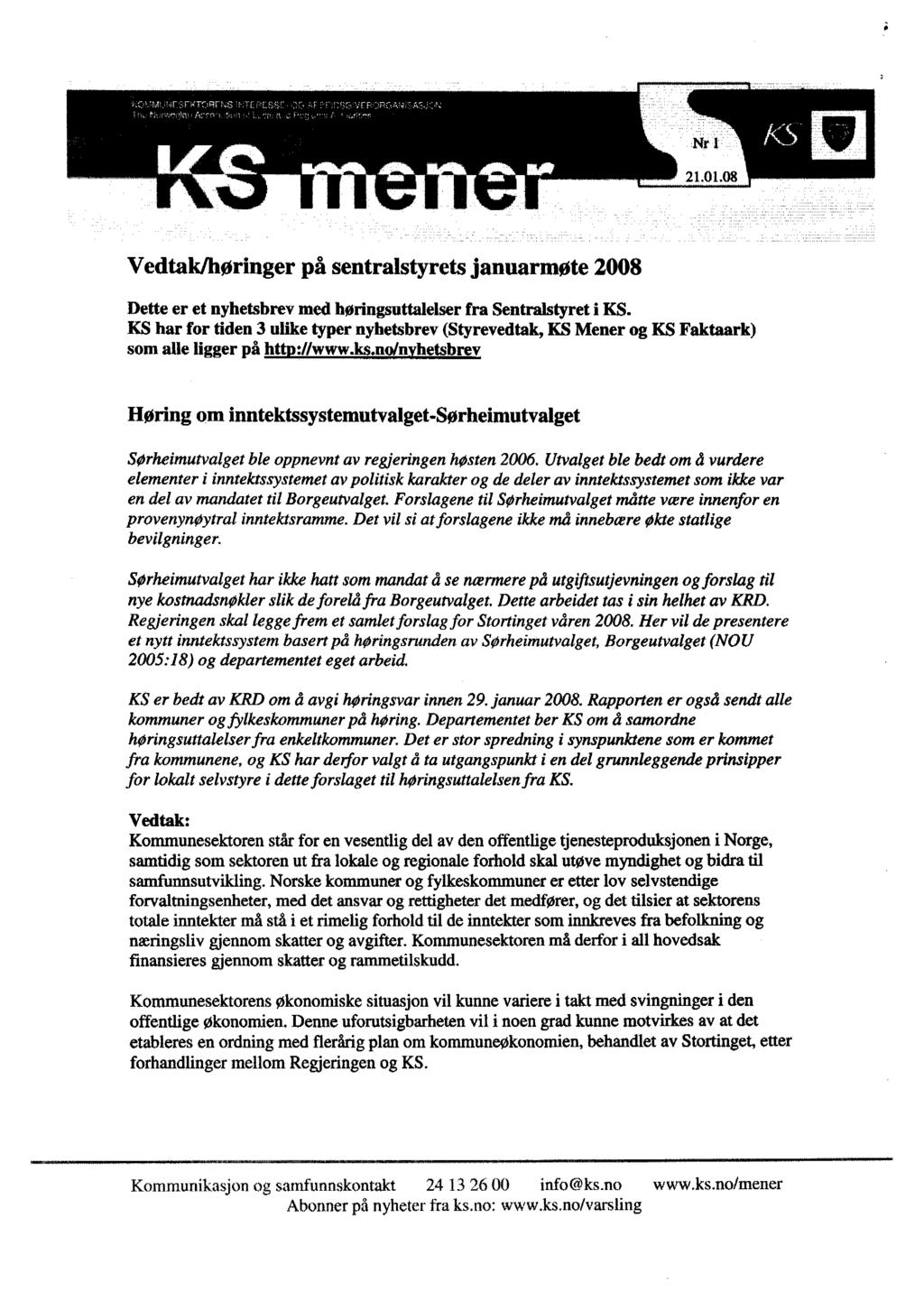 Vedtak/ høringer på sentralstyrets januarmøte 2008 Dette er et nyhetsbrev med høringsuttalelser fra Sentralstyret i KS.