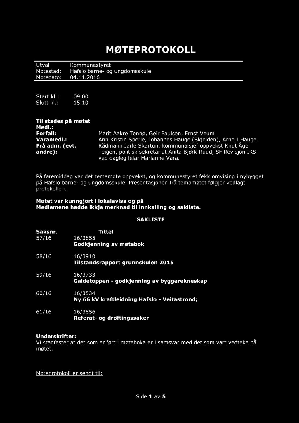 MØTE PROTOKOLL Utval Kommunestyret Møtest a d: Hafslo barne - og ungdomsskule Møtedato: 04.11.2016 Start kl.: 09.00 Slutt kl.: 15.10 Til stades på møtet Medl.