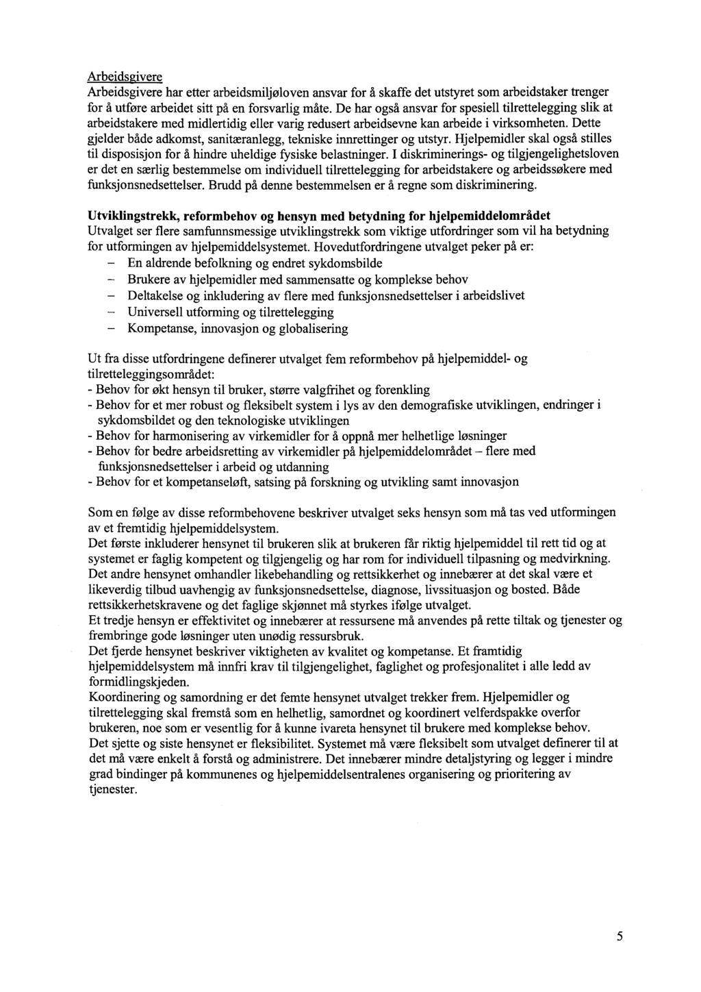 - Arbeidsgivere Arbeidsgivere har etter arbeidsmiljøloven ansvar for å skaffe det utstyret som arbeidstaker trenger for å utføre arbeidet sitt på en forsvarlig måte.