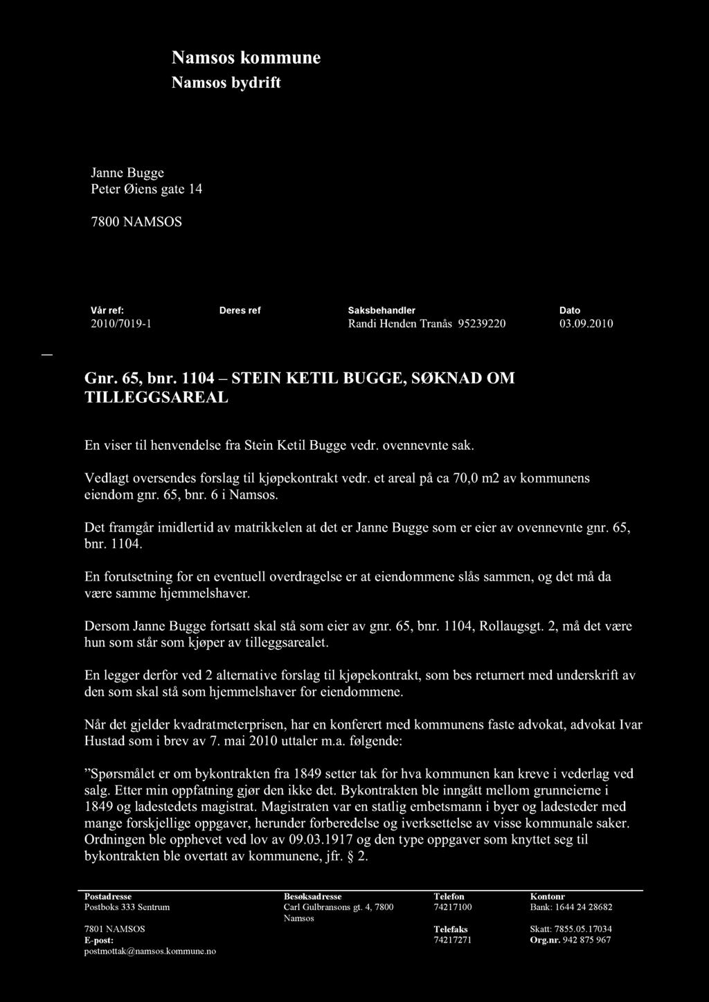 Namsoskommune Namsosbydrift JanneBugge PeterØiensgate14 7800NAMSOS Vår ref: Deres ref Saksbehandler Dato 2010/7019-1 RandiHendenTranås 95239220 03.09.2010 Gnr. 65,bnr.