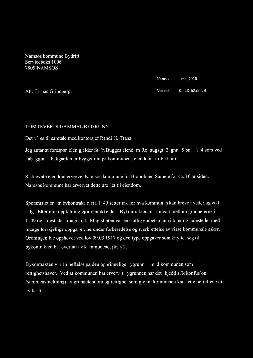 ADVOKATENE HUSTAD OG SØRVIG AS Ivar Hustad (H) MNA Stein Aage Survig MNA Kirsten R. Hustad MNA Namsos kommune Bydrift Serviceboks 1006 7809 NAMSOS Namsos 7. mai 2010 Att. Tranås/Grindberg. Vår ref.