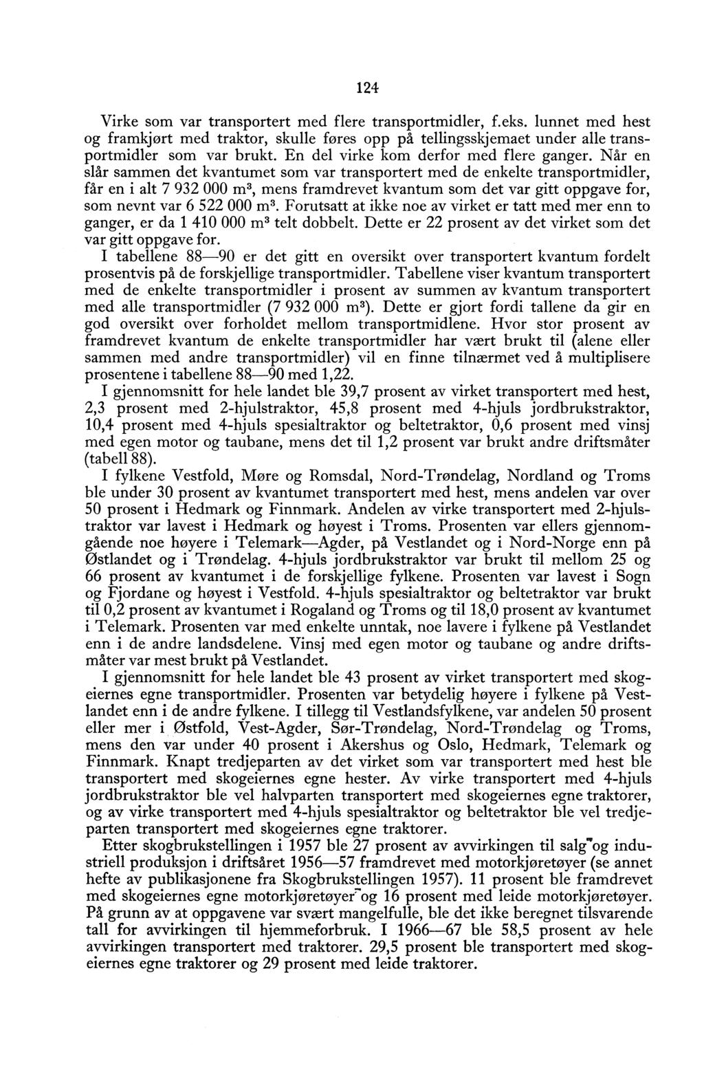 124 Virke som var transportert med flere transportmidler, f.eks. lunnet med hest og framkjørt med traktor, skulle føres opp på tellingsskjemaet under alle transportmidler som var brukt.