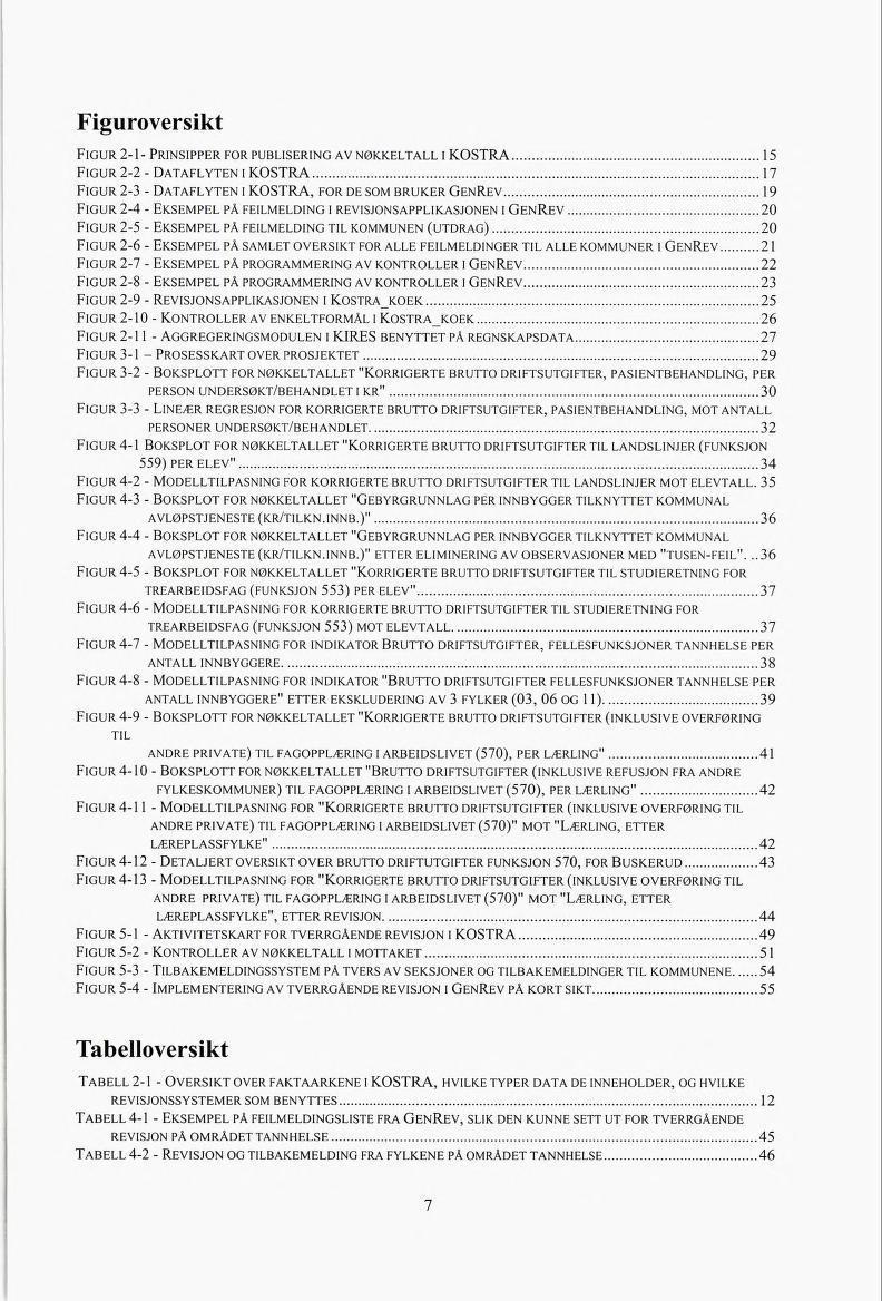 Figuroversikt Figur 2-1- Prinsipper for publisering av nøkkeltall i KOSTRA 15 Figur 2-2 - Dataflyten i KOSTRA 17 Figur 2-3 - Dataflyten i KOSTRA, for de som bruker Genßev 19 Figur 2-4 - Eksempel på