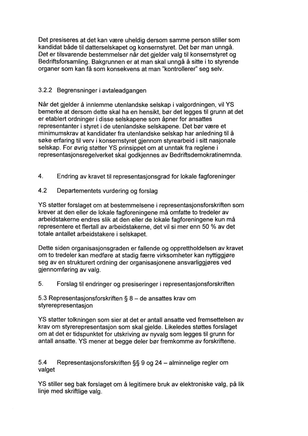 Det presiseres at det kan være uheldig dersom samme person stiller som kandidat både til datterselskapet og konsernstyret. Det bør man unngå.