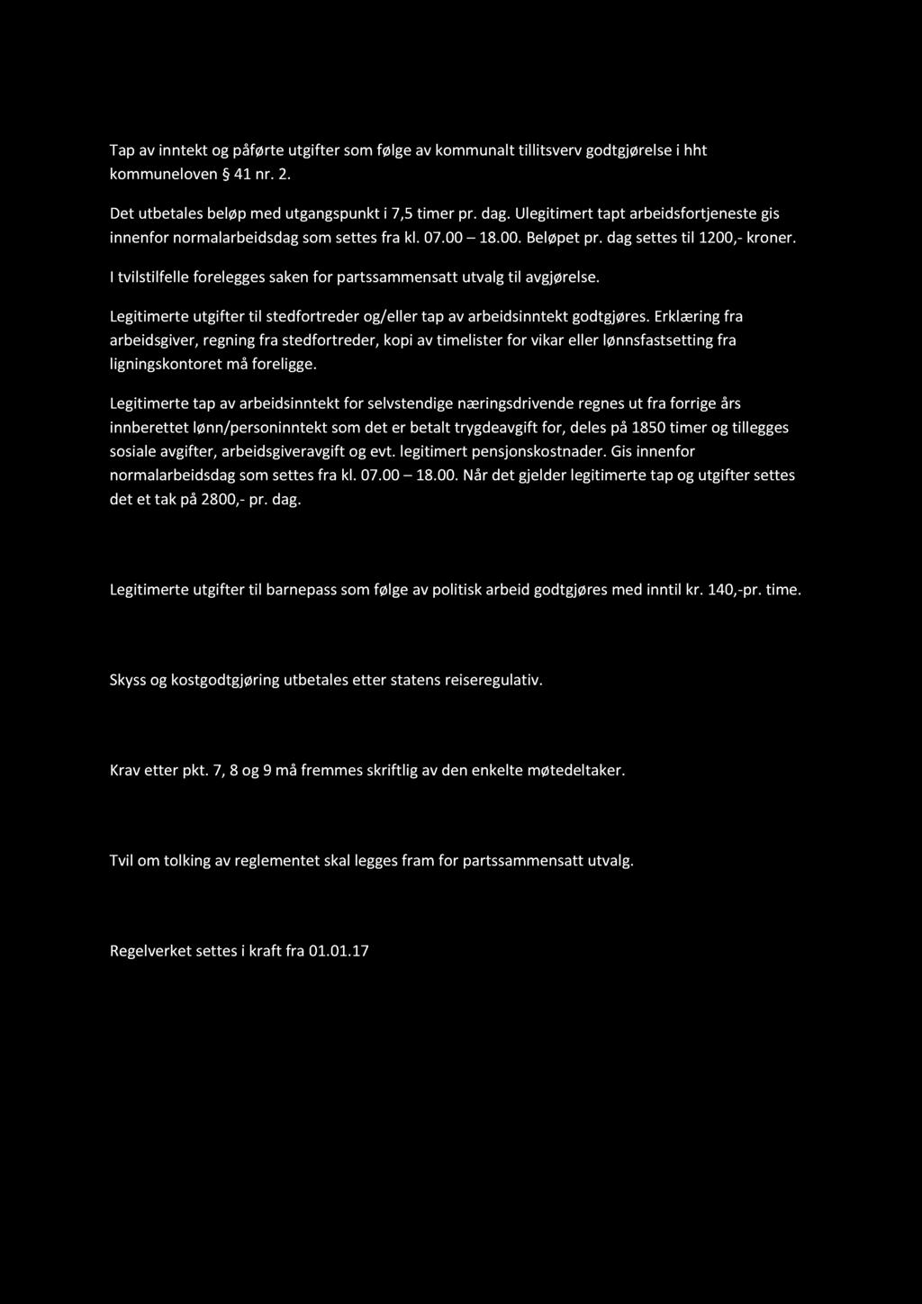 7. Tapt arbeidsfortjeneste Tap av inntekt og påførte utgifter som følge av kommunalt tillitsverv godtgjørelse i hht kommuneloven 41 nr. 2. Det utbetales beløp med utgangspunkt i 7,5 timer pr. dag.