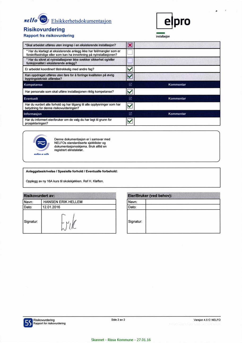 P NEIfO 6 Elskkerhetsdokumentas'on e Rskovurderng _ Rapport fra rskovurderng nstallasjon 'Skal arbedet utføres uten nngrep en ekssterende nstallasjon?