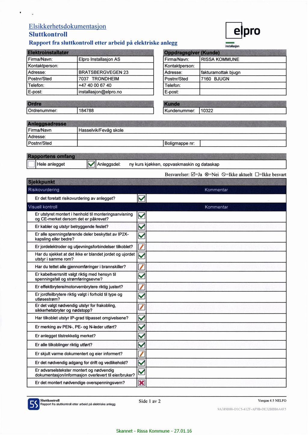 Elskkerhetsdokumentas'0n e pro Sluttkontroll Rapport fra sluttkontroll etter arbed Elpro lnstallasjon på elektrske anlegg AS -:;-t-3- I-gm RISSA BRATSBERGVEGEN 7037 +47 40 00 67 40 nstallasjon@elpro.