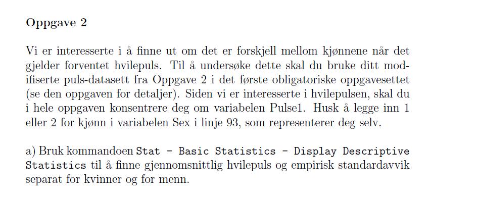 Descriptive Statistics: Pulse1 Variable Sex N N* Mean SE Mean StDev Minimum Q1 Median Q3 Maximum Pulse1 1 57 0 70,42 1,32 9,95 48,00 63,00 70,00 75,00 92,00 2 35 0 76,86 1,96