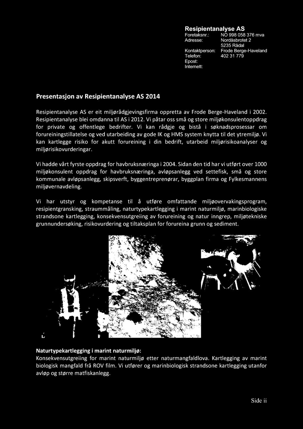 Resipientanalyse AS Foretaksnr.: NO 998 058 376 mva Adresse: Nordåsbrotet 2 5235 Rådal Kontaktperson: Frode Berge-Haveland Telefon: 402 31 779 Epost: post@raas.