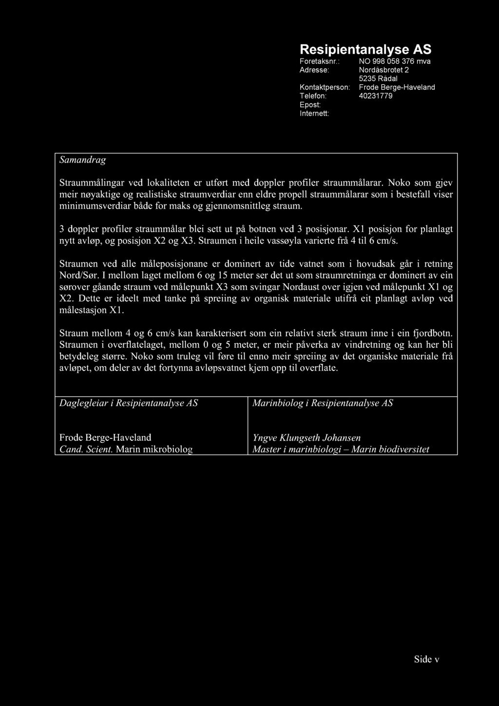 Resipientanalyse AS Foretaksnr.: NO 998 058 376 mva Adresse: Nordåsbrotet 2 5235 Rådal Kontaktperson: Frode Berge-Haveland Telefon: 40231779 Epost: post@raas.