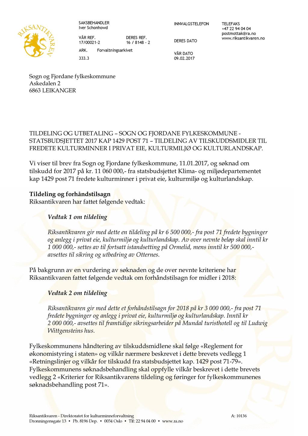 SAKSBEHANDLER Iver Schonhowd VÅR REF. 17/00021-2 ARK. Forvaltningsarkivet 333.3 DERES REF. 16 / 8148-2 INNVAL G STELEFON DERES DATO VÅR DATO 09.02.2017 TELEFAKS +47 22 94 04 04 postmottak@ra.no www.
