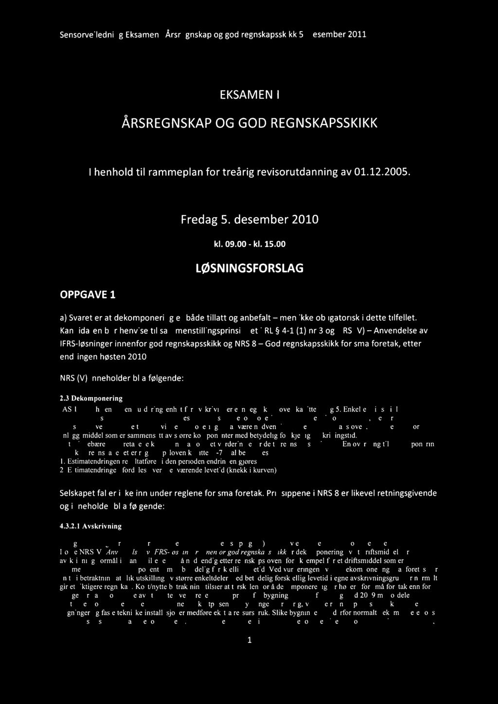 EKSAMENI ÅRSREGNSKAPOG GOD REGNSKAPSSKIKK I henhold til rammeplan for treårig revisorutdanning av 01.12.2005. Fredag 5. desember 2010 kl. 09.00 - kl. 15.