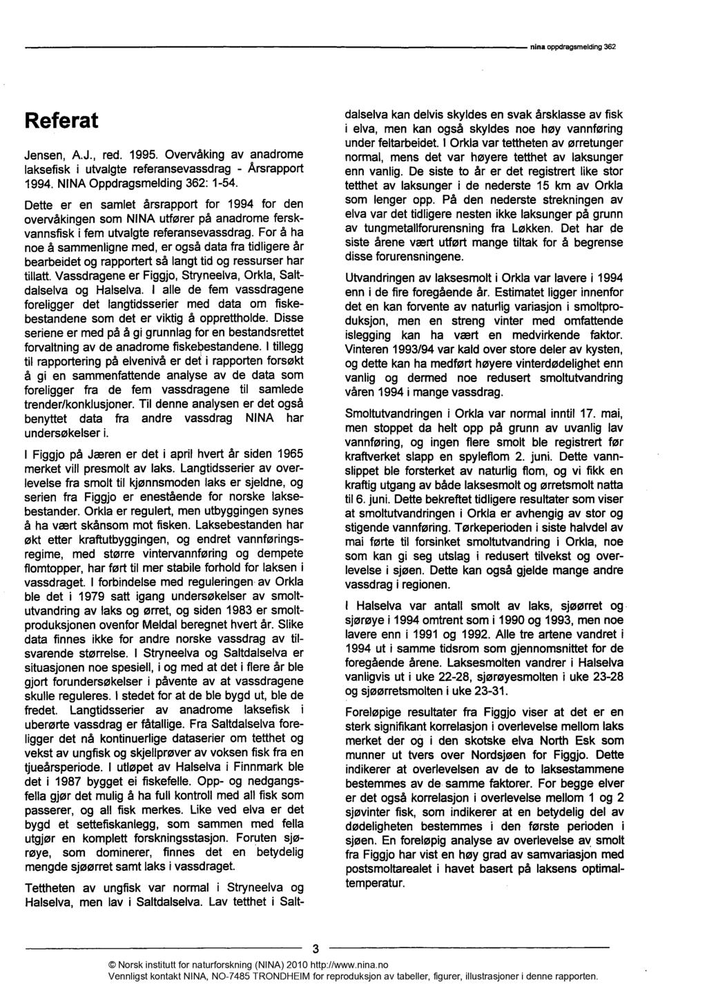Referat Jensen, A.J., red. 1995. Overvåking av anadrome laksefisk i utvalgte referansevassdrag - Årsrapport 1994. NINA Oppdragsmelding 362: 1-54.