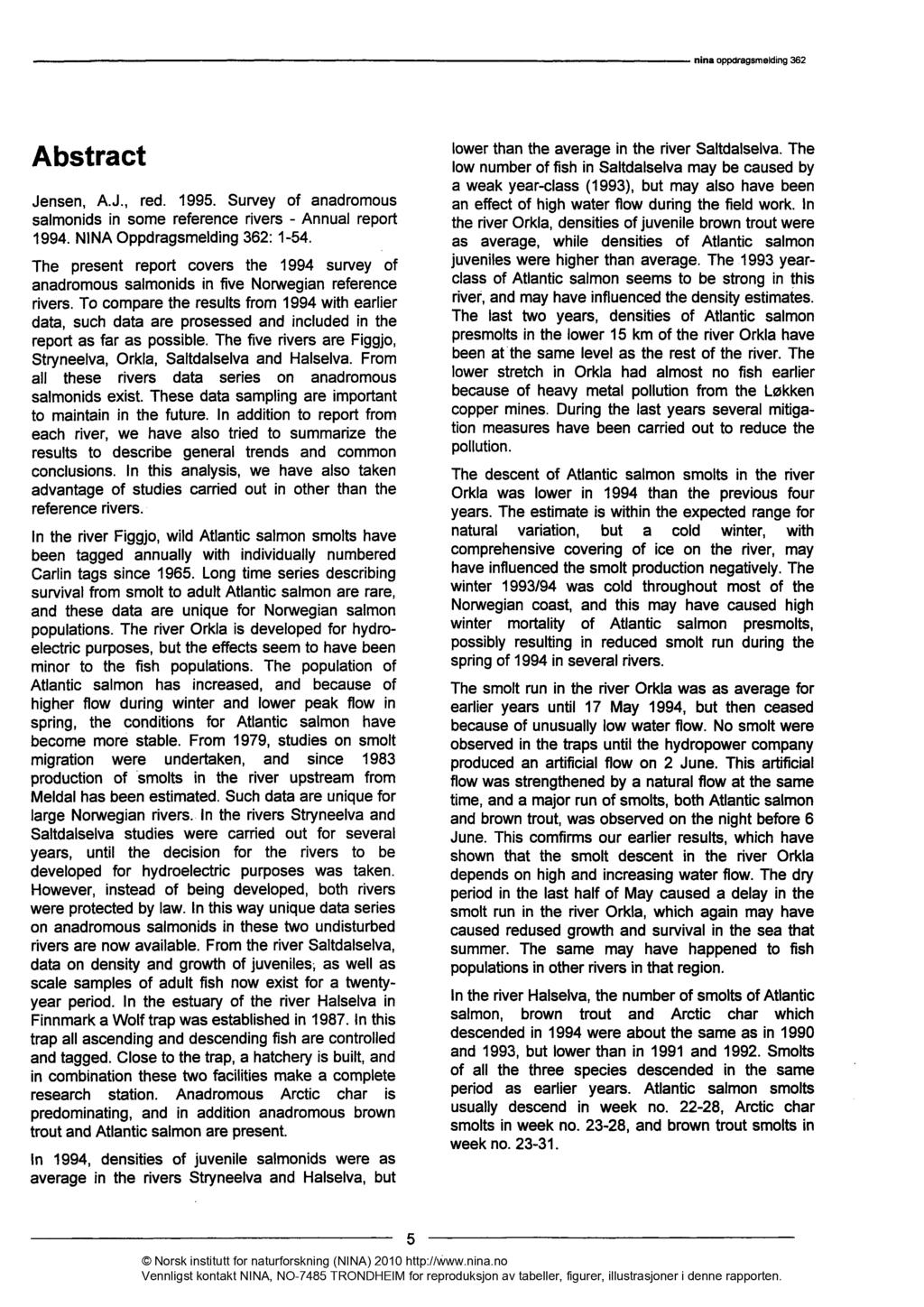 Abstract Jensen, A.J., red. 1995. Survey of anadromous salmonids in some reference rivers - Annual report 1994. NINA Oppdragsmelding 362: 1-54.