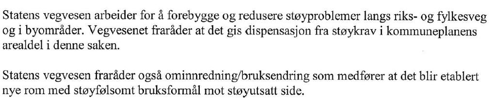 Bruksendring av eksisterende bygning som gir økning i antall boenheter tillates heller ikke. Dette for å sikre bokvalitet og gode oppvekst vilkår for beboerne.