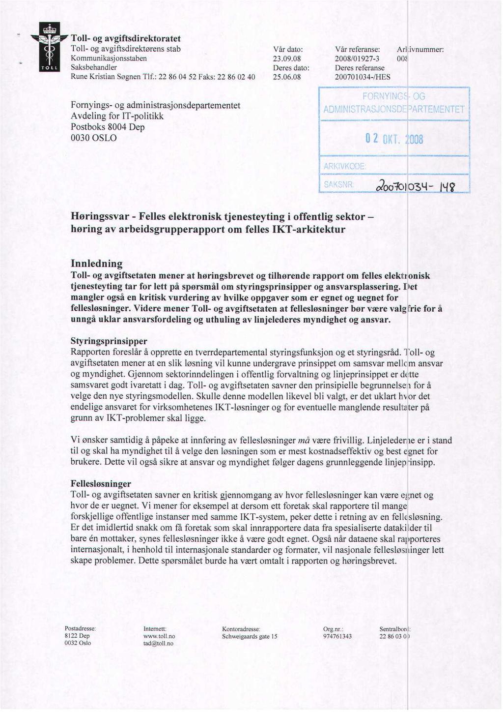 Toll- og avgiftsdirektoratet Toll- og avgiftsdirektørens stab Vår dato: Vår referanse: Arl ivnummer: Kommunikasjonsstaben 23.09.08 2008/01927-3 OW Saksbehandler Rune Kristian Søgnen Tlf.