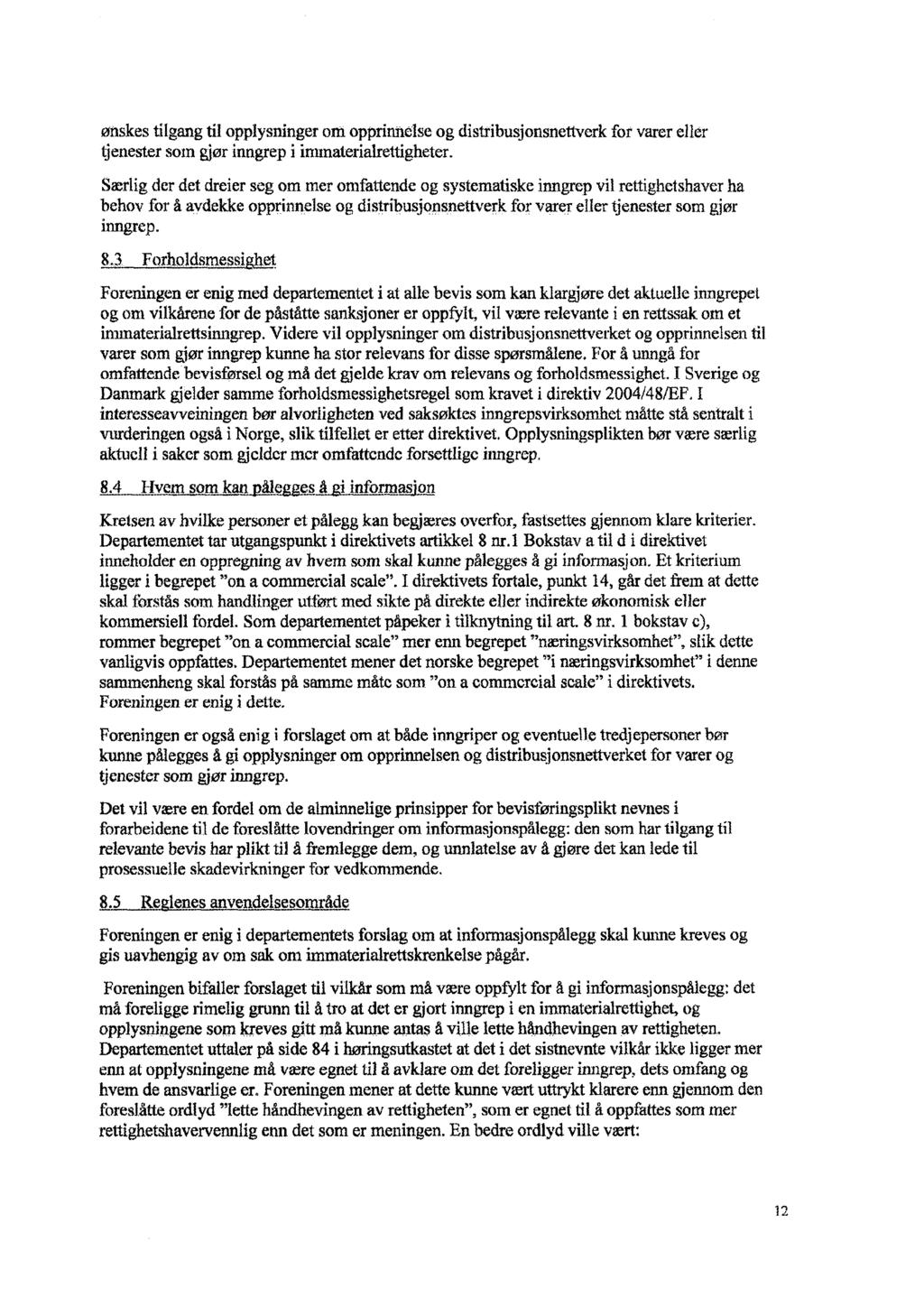 ønskes tilgang til opplysninger om opprinnelse og distxibusjonsnettverk for varer eller tjenester som gjør inngrep i immaterialrettigheter.