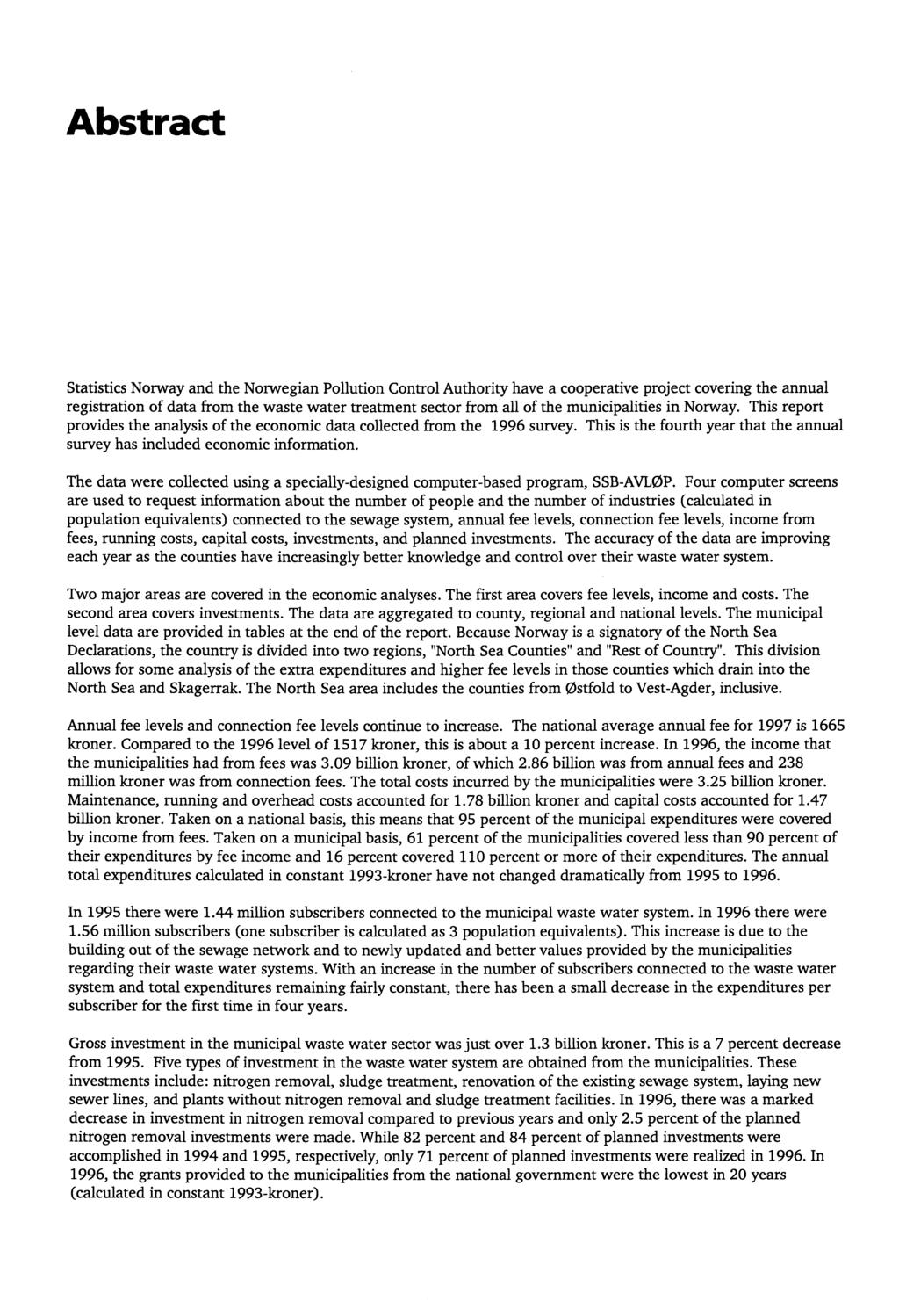 Abstract Statistics Norway and the Norwegian Pollution Control Authority have a cooperative project covering the annual registration of data from the waste water treatment sector from all of the