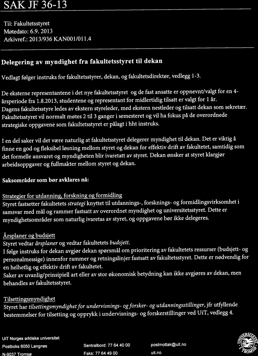 U T Det juridiske fakultet NORGES ARKTISKE UHIVERSITET SAK JF 36-13 Til: Fakultetsstyret Møtedato: 6.9. 2013 Arkivref.: 2013/936 KANOO1/0l1.