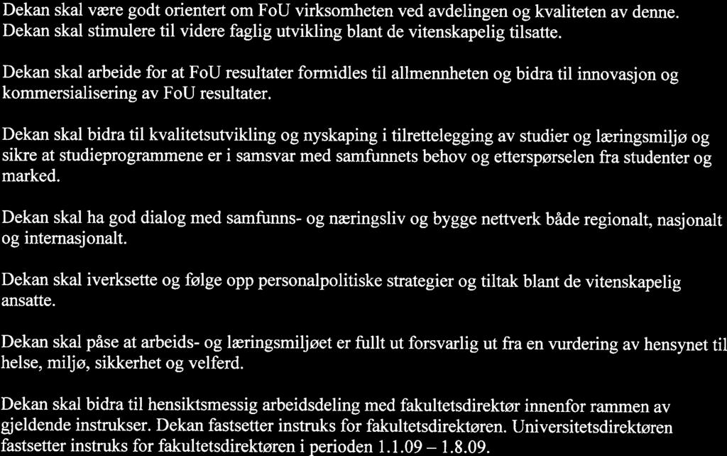 Dekan skal se til at strategien for fakultetets utdannings-, FoU - og formidlingsvirksomhet blir fulgt opp og er i samsvar med mål og rammer fastsatt av overordnet myndighet, universitetsstyret og