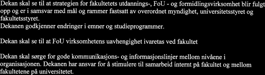 Dekan skal se til at FoU virksomhetens uavhengighet ivaretas ved fakultet Dekan skal sørge for gode kommunikasjons- og informasjonslinjer mellom nivåene i organisasjonen.