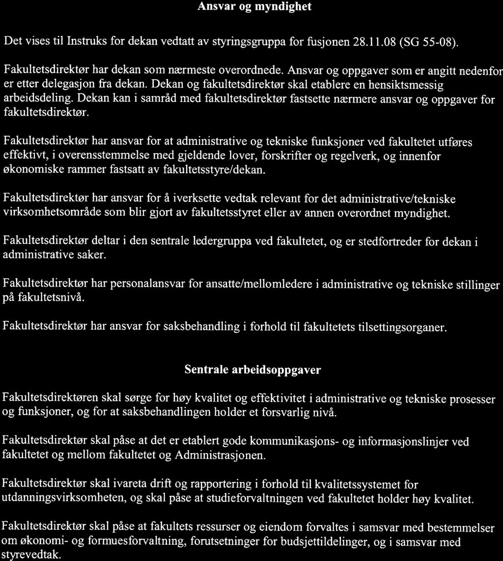 INSTRUKS FOR FAKULTETSIMREKTØR Fastsatt av universitetsdirektoren 15.9.09. Ansvar og myndighet Det vises til Instruks for dekan vedtatt av styringsgruppa for fusjonen 28.11.08 (SG 55-08).