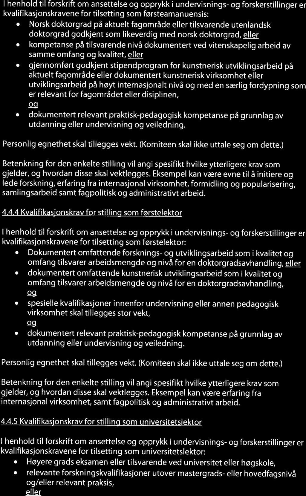 I henhold til forskrift om ansettelse og opprykk i undervisnings- og forskerstillinger er kvalifikasjonskravene for tilsetting som førsteama nuensis: Norsk doktorgrad på aktuelt fagområde eller