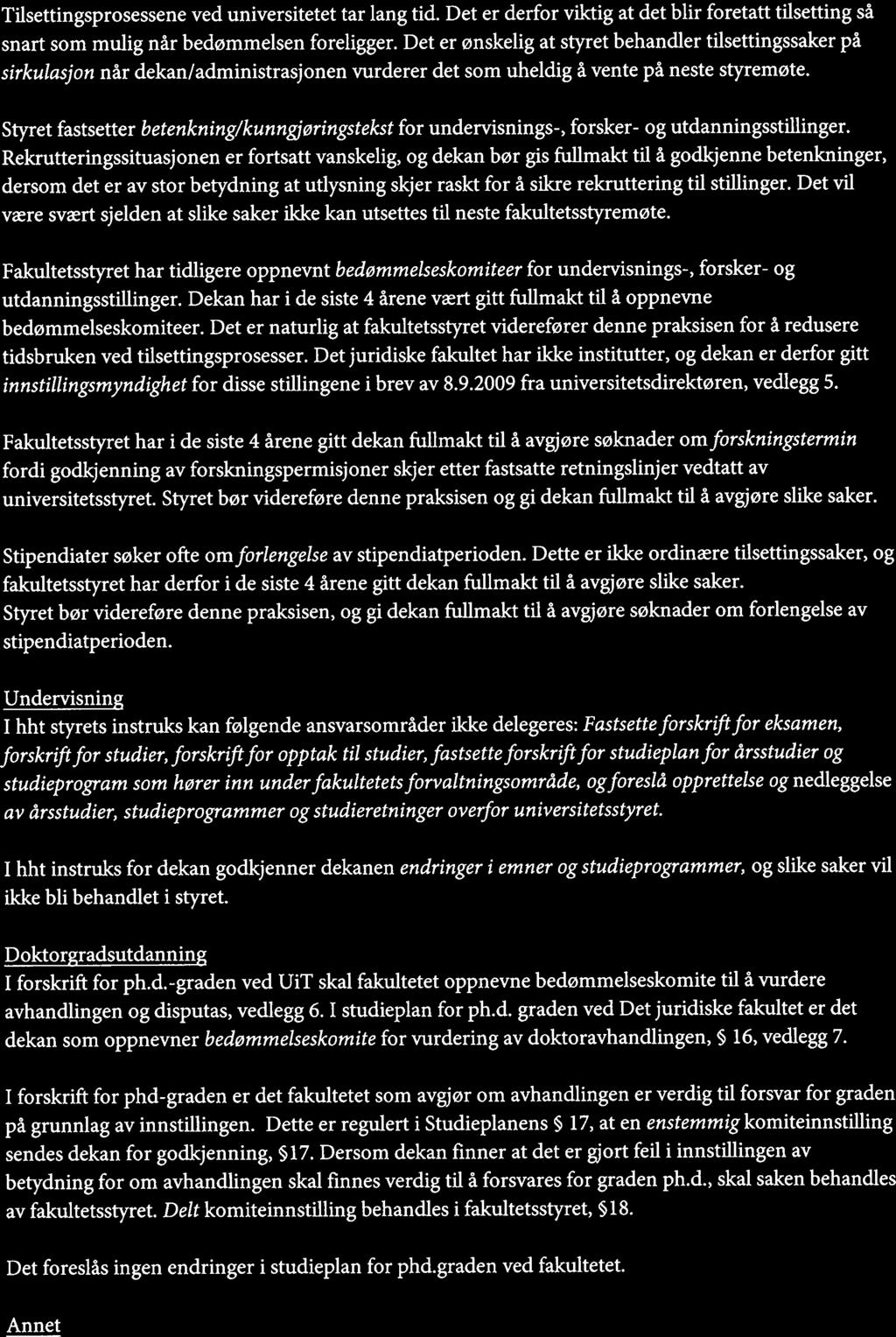 Tilsettingsprosessene ved universitetet tar lang tid. Det er derfor vilctig at det blir foretatt tilsetting så snart som mulig når bedømmelsen foreligger.