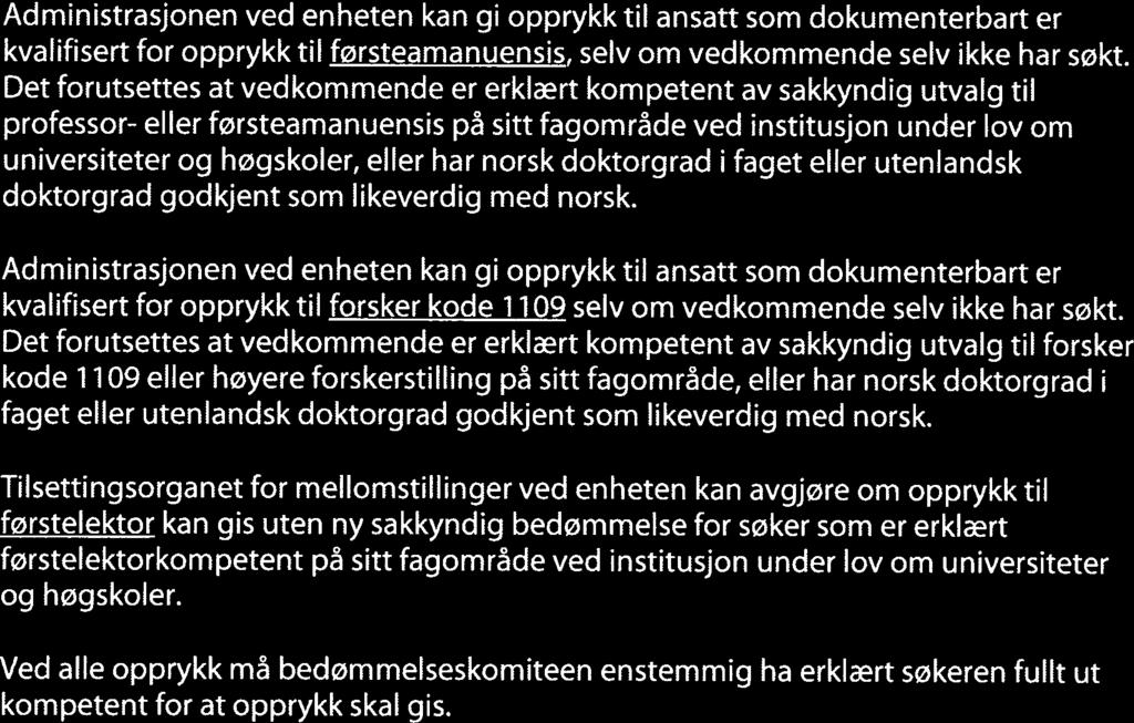 Administrasjonen ved enheten kan gi opprykk til ansatt som dokumenterbart er kvalifisert for opprykk til førsteamanuensis, selv om vedkommende selv ikke har søkt.