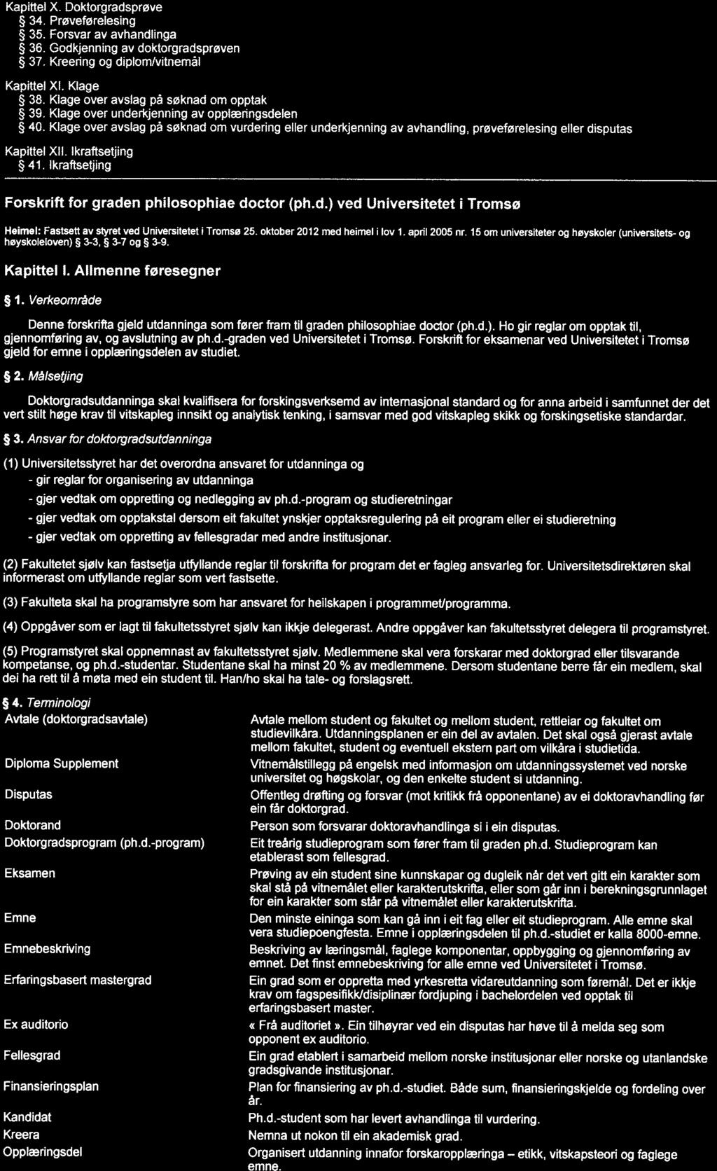 FOR 20 12-10-25 nr 1150: Forskrift for graden philosophiae doctor (ph.d.) ved Univer... Side 2 av 9 Kapittel X. Doktorgradsprøve 34. Prøvefarelesing 35. Forsvar av avhandlinga 36.