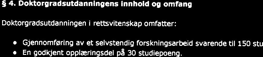 Vedkommende behersker fagets vitenskapsteori, og er i stand til å treffe kvalifiserte valg med hensyn til egen metodisk Fak~,itetsiedeIse tilnærming. En ph.d. i rettsvitenskap kan bidra til utvikling av ny kunnskap innenfor sitt FakultetsadmInIer~sjon fagområde.