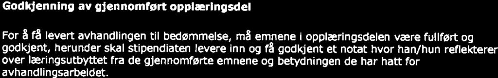 Forskningsutvalget skal ellers legge vekt på følgende kriterier: Avhandlingstema sett i relasjon til tema på kurset. Tidligere deltakelse på seminar/tidligere forskningsopphold andre steder.