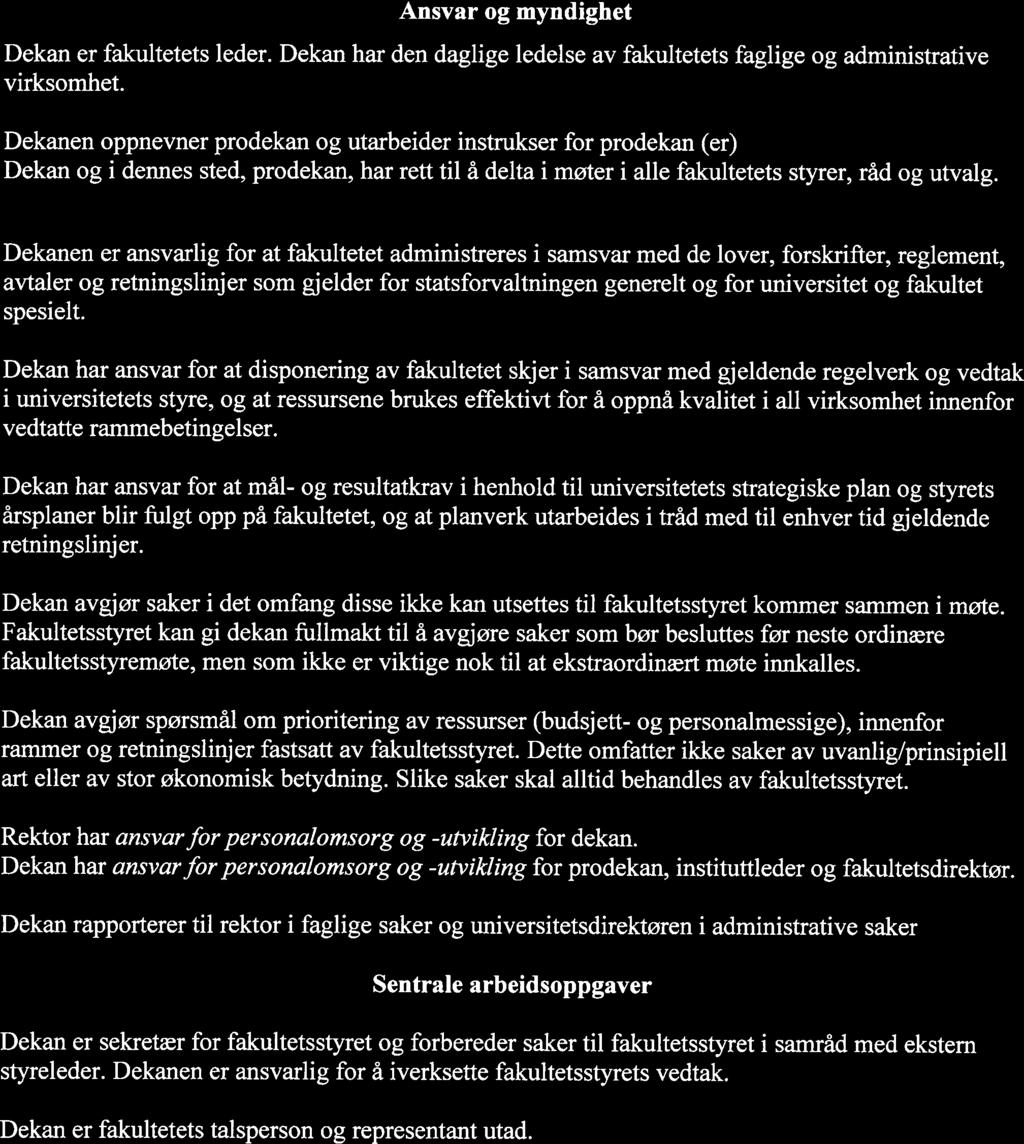 \JtcUL~ INSTRUKS FOR DEKAN Vedtatt av Styringsgruppa 28.11.2008 Ansvar og myndighet Dekan er fakultetets leder. Dekan har den daglige ledelse av fakultetets faglige og administrative virksomhet.