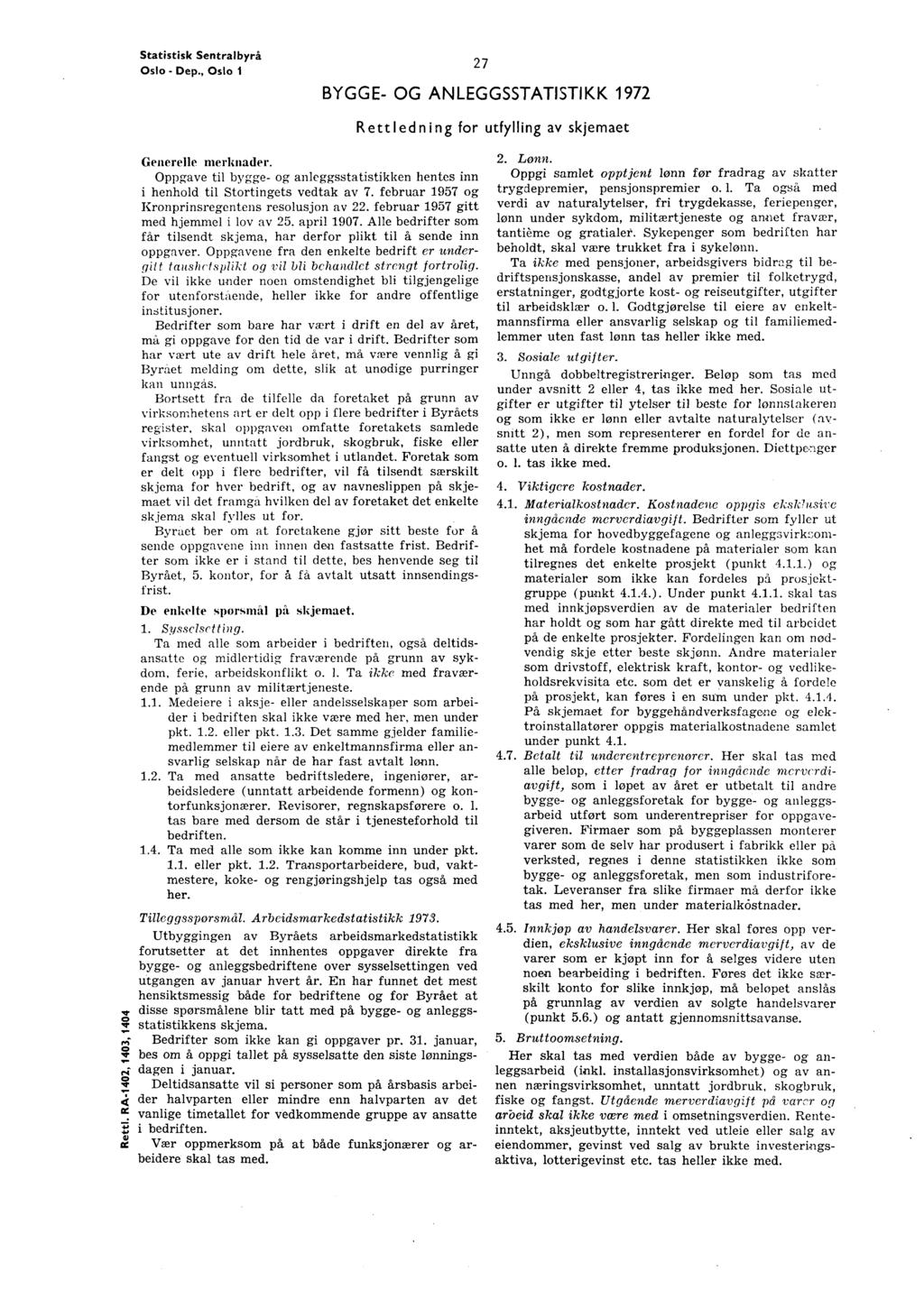 Statistisk Sentralbyrå Oslo - Dep., Oslo 27 BYGGE- OG ANLEGGSSTATISTIKK 1972 Rettledning for utfylling av skjemaet Generelle merknader.