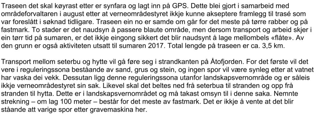 Eivind Haugan treng òg løyve etter motorferdselforskrifta frå Hjartdal kommune. Søknaden må handsamast etter 6 i forskrift om motorferdsel.