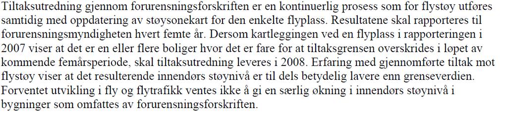 9.10 Flystøy 9.10.1 Hovedproblemstilling I forslaget til planprogram er problemstillingen opplyst å være: Avinor har, i forbindelse med masterplanen, utarbeidet støyberegninger iht T-1442 for de