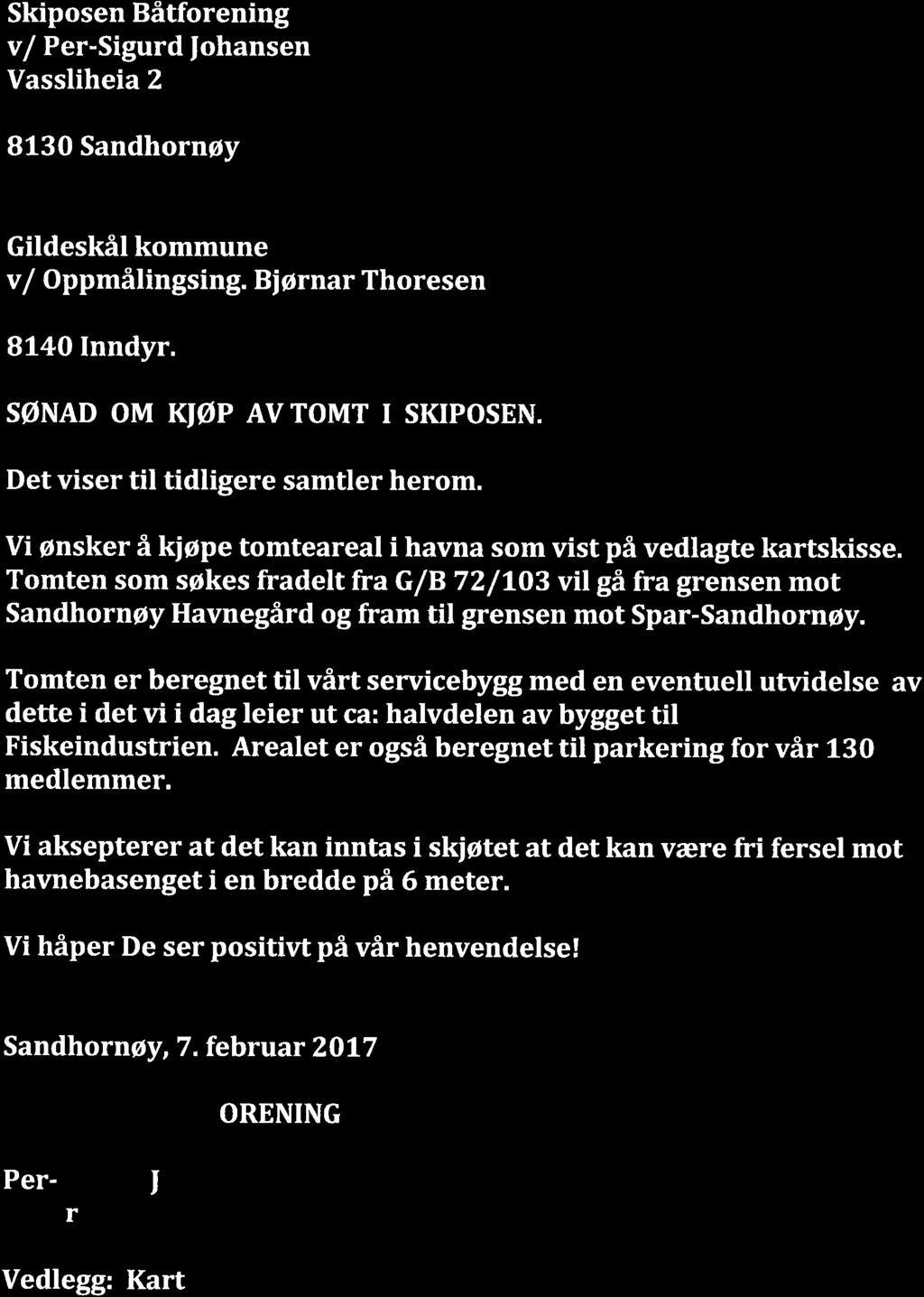 01.01.17 Skiposen Båtforening v/ Per-Sigurd ]ohansen Vassliheia 2 8130 Sandhornøy Gildeskål kommune v/ Oppmålingsing. Biørnar Thoresen 8140 Inndyr. SØNAD OM KJØP AV TOMT I SKIPOSEN.