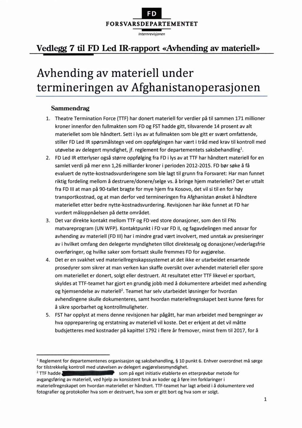 _Ifl_ FORSVARSDE PARTEMENTET In ternrevisjonen Vedlegg 7 til FD Led IR-rapport «Avhending av materiell» Avhending av materiell under termineringen av Afghanistanoperasjonen Sammendrag 1.