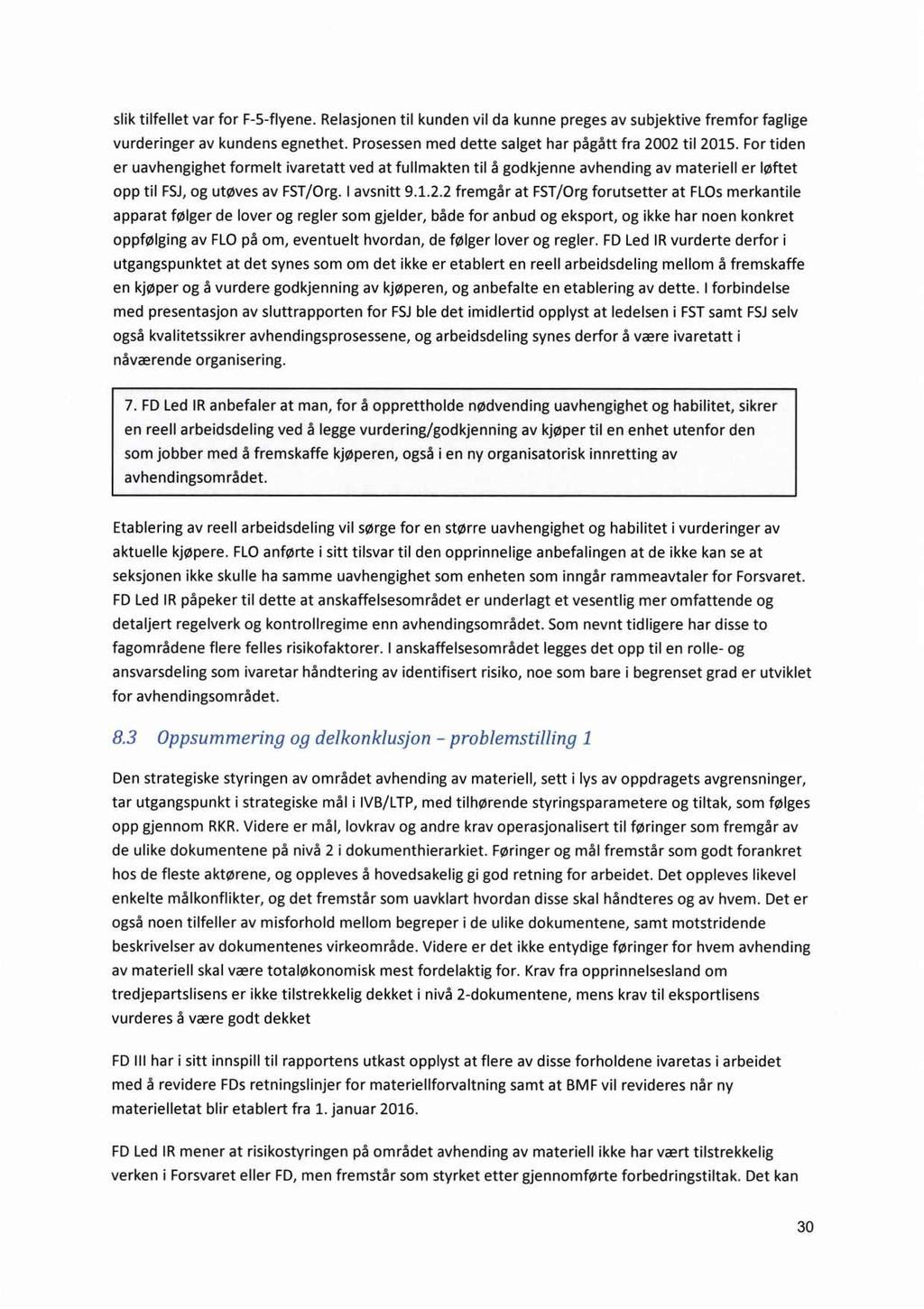 slik tilfellet var for F-5-flyene. Relasjonen til kunden vil da kunne preges av subjektive fremfor faglige vurderinger av kundens egnethet. Prosessen med dette salget har pågått fra 2002 til 2015.