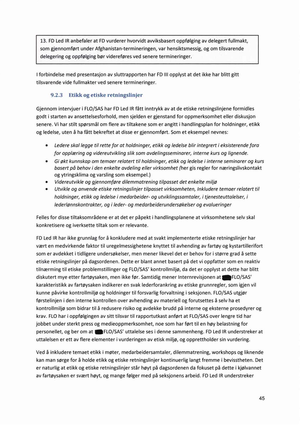 13. FD Led IR anbefaler at FD vurderer hvorvidt avviksbasert oppfølging av delegert fullmakt, som gjennomført under Afghanistan-termineringen, var hensiktsmessig, og om tilsvarende delegering og